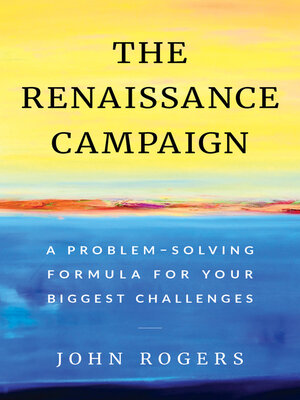 cover image of The Renaissance Campaign: a Problem-Solving Formula for Your Biggest Challenges